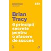 6 principii secrete pentru o afacere de succes - Brian Tracy