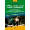 700 DE EXERCITII PENTRU FONETICA SI VOCABULAR ED. II / 2009