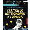 Cartea de  Astronomie a Copiilor. Seria `Enciclopedia Pustilor`. Ed. 2