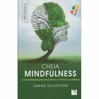 Cheia mindfulness. Conştientizează prezentul pentru a fi fericit şi echilibrat