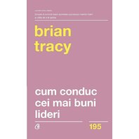 Cum conduc cei mai buni lideri - Brian Tracy
