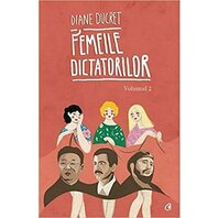 Femeile Dictatorilor Vol.II