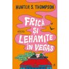 Frică și lehamite în Vegas - Hunter S. Thompson