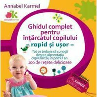 Ghidul pentru intarcatul copilului - Rapid si usor. 100 retete delicioase