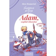 Învățătorii de Grijă. Adam, copilul viitorului - ALEX DONOVICI