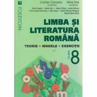 Limba si literatura romana teorie, modele, exercitii pentru clasa a 8 -a
