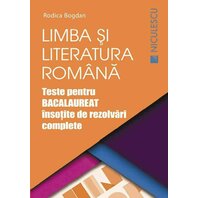 Limba şi literatura română. Teste pentru BACALAUREAT însoţite de rezolvări complete (Ediţia a doua, revizuită şi adăugită)