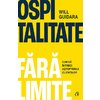 Ospitalitate fără limite. Cum să întreci așteptările clienților - Will Guidara