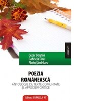 POEZIA ROMANEASCA. ANTOLOGIE DE TEXTE COMENTATE SI APRECIERI CRITICE ED. 2