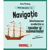 Prima mea carte Stem: Navigatie. Uluitoarea evolutie a navelor si submarinelor
