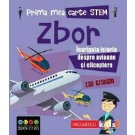 Prima mea carte STEM: ZBOR. Inaripata istorie despre avioane si elicoptere