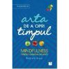 Arta de a opri timpul. Mindfulness pentru oameni ocupati