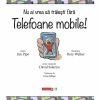 Nu ai vrea sa traiesti fara telefoane mobile