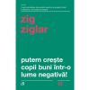 Putem creşte copii buni într-o lume negativă!