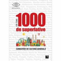 1000 de superlative si curiozitati de cultura generala