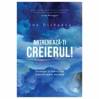 Antrenează-ţi creierul! Strategii şi tehnici de transformare mentală