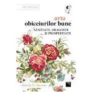 Arta obiceiurilor bune. Sanatate, dragoste si prosperitate