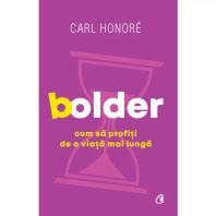 Bolder. Cum să profiți de o viață mai lungă