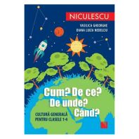 Cum? De ce? De unde? Când? Cultură generală pentru clasele 1-4  (Ed. a doua)