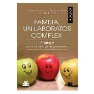 Familia, un laborator complex. Strategii pentru relatii armonioase