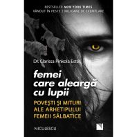 Femei care alearga cu lupii. Povesti si mituri ale arhetipului femeii salbatice