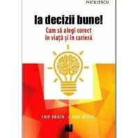 Ia decizii bune Cum sa alegi corect in viata si in cariera