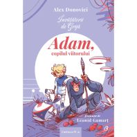 Învățătorii de Grijă. Adam, copilul viitorului - ALEX DONOVICI