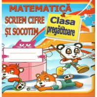 Matematica. Scriem cifre si socotim - Clasa pregatitoare, Daniela Costan
