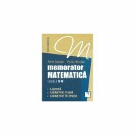 Memorator. Matematica pentru clasele 5-8. Algebra. Geometrie plana. Geometrie în spatiu.