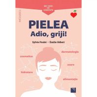 Mic ghid de sanatate - PIELEA. Adio, griji!