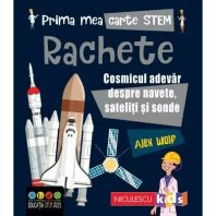 Prima mea carte Stem: Rachete. Cosmicul adevar despre navete, sateliti si sonde
