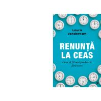 Renunță la ceas. Cum sa fii mai productiv fara stres