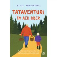 TATAVENTURI în aer liber. Aventuri uimitoare pentru tați îndrăzneți și copii neînfricați