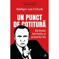 Un punct de cotitura. Razboiul lui Putin si urmarile lui