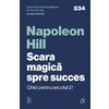 Scara magică spre succes. Ghid pentru secolul 21 - Napoleon Hill