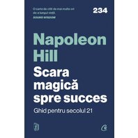 Scara magică spre succes. Ghid pentru secolul 21 - Napoleon Hill