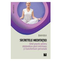 Secretele meditatiei. Ghid practic pentru dobandirea pacii interioare si transformare personala.
