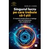 Singurul lucru pe care trebuie sa-l stii. O maniera simpla pentru a intelege cele mai importante idei stiintifice
