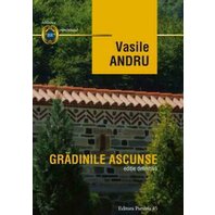 VASILE ANDRU. GRADINILE ASCUNSE. EDITIE DEFINITIVA