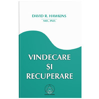 VINDECAREA SI RECUPERAREA - David R Hawkins