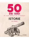 50 de idei pe care trebuie sa le cunosti. Istorie
