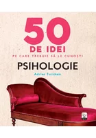 50 de idei pe care trebuie sa le cunosti. Psihologie