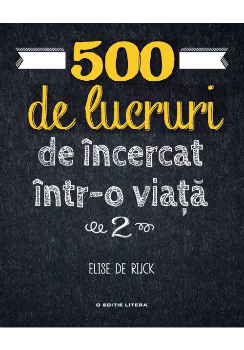 500 de lucruri de incercat intr-o viata vol. 2