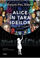 Alice in Tara Ideilor. Cum sa traim?