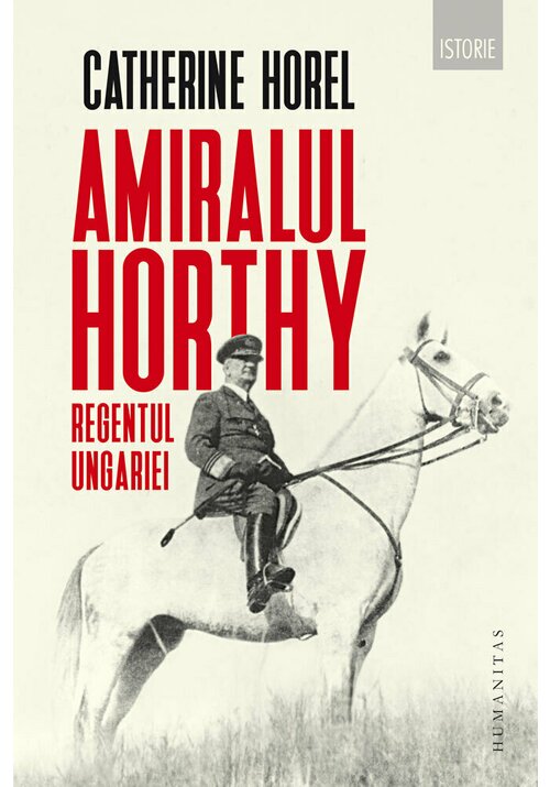 Vezi detalii pentru Amiralul Horthy, regentul Ungariei
