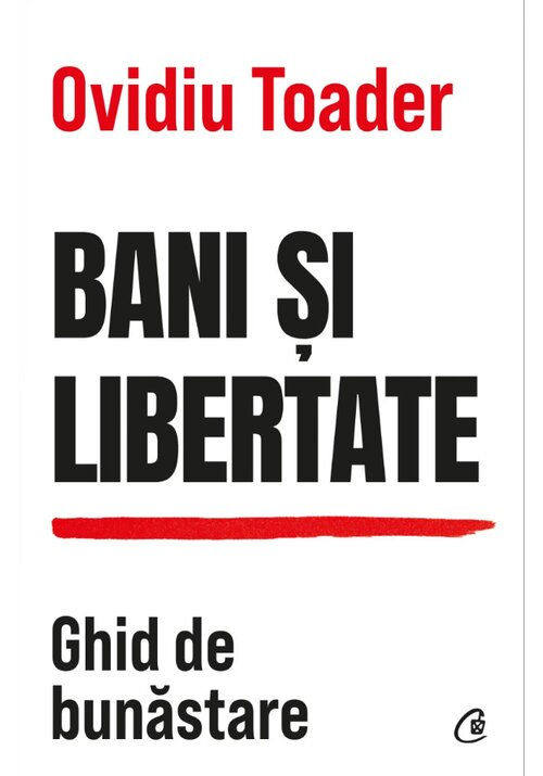 Bani si libertate - Ovidiu Toader