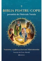 Biblia pentru copii povestita de Parintele Necula Vol. I. Nasterea, copilaria si botezul Mantuitorului