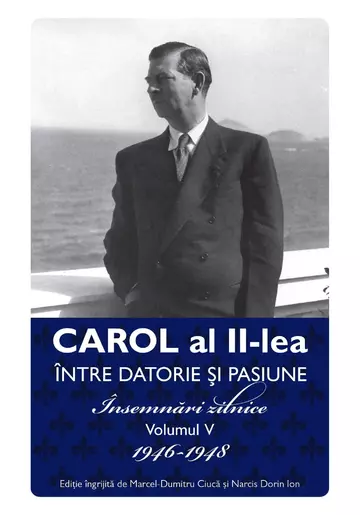 Carol al II-lea intre datorie si pasiune Vol.5 Insemnari zilnice 1946-1948