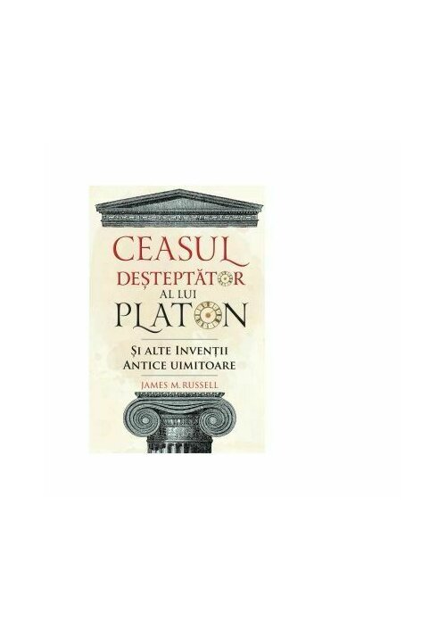 Ceasul Desteptator Al Lui Platon Si Alte Inventii Antice Uimitoare