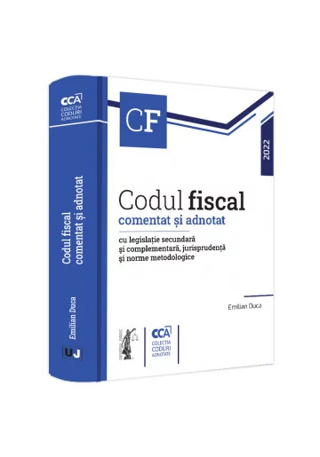 Codul fiscal comentat si adnotat cu legislatie secundara si complementara, jurisprudenta si norme metodologice – 2022